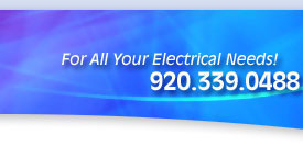 For All of Your Electrical Needs! 920.339.0488